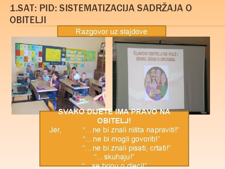 1. SAT: PID: SISTEMATIZACIJA SADRŽAJA O OBITELJI Razgovor uz slajdove SVAKO DIJETE IMA PRAVO