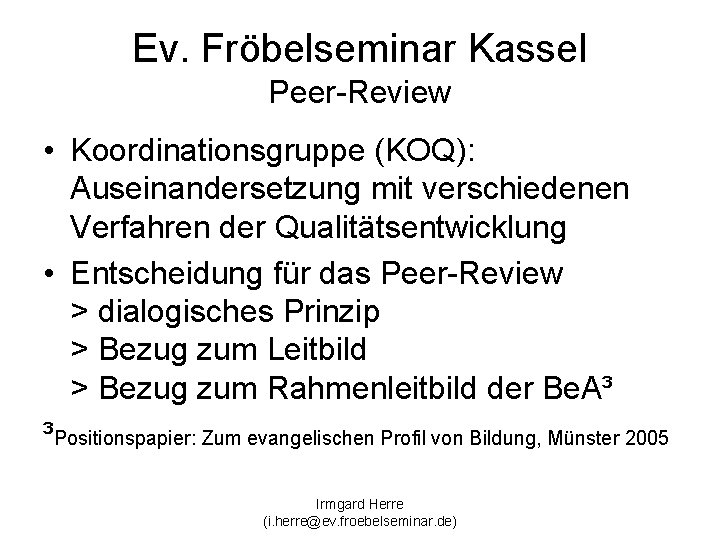 Ev. Fröbelseminar Kassel Peer-Review • Koordinationsgruppe (KOQ): Auseinandersetzung mit verschiedenen Verfahren der Qualitätsentwicklung •