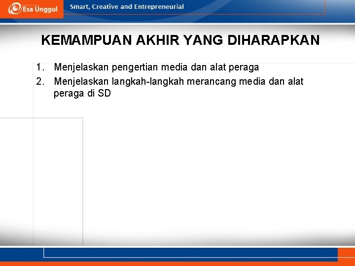 KEMAMPUAN AKHIR YANG DIHARAPKAN 1. Menjelaskan pengertian media dan alat peraga 2. Menjelaskan langkah-langkah