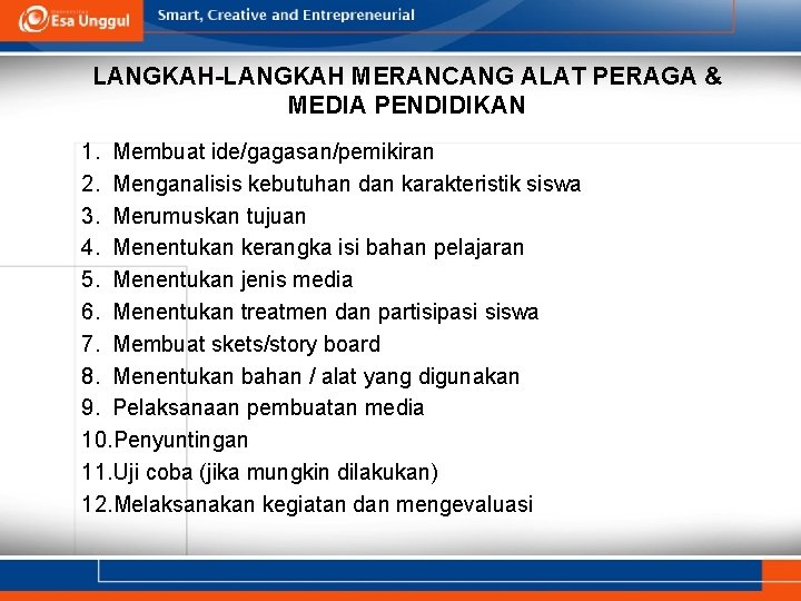 LANGKAH-LANGKAH MERANCANG ALAT PERAGA & MEDIA PENDIDIKAN 1. Membuat ide/gagasan/pemikiran 2. Menganalisis kebutuhan dan