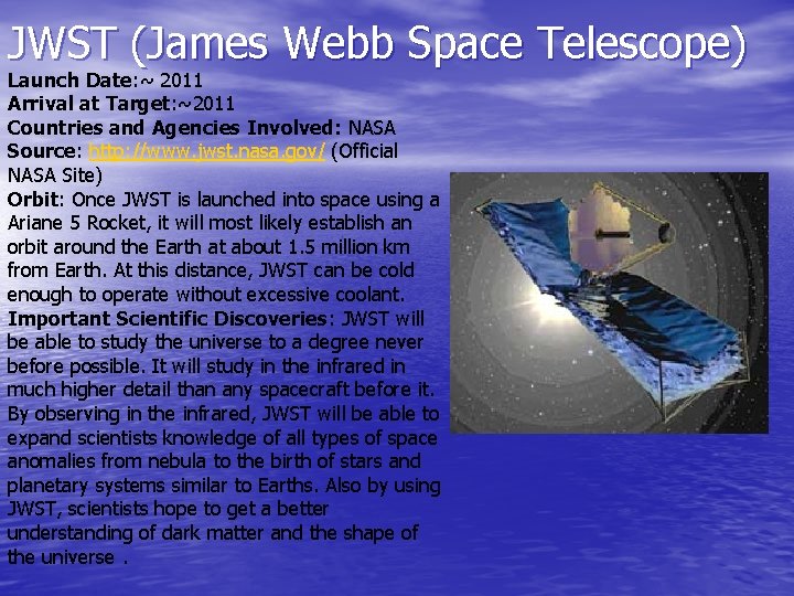 JWST (James Webb Space Telescope) Launch Date: ~ 2011 Arrival at Target: ~2011 Countries