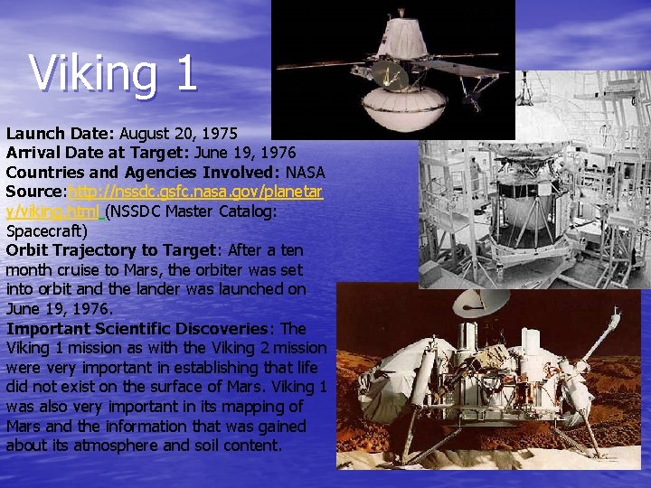 Viking 1 Launch Date: August 20, 1975 Arrival Date at Target: June 19, 1976