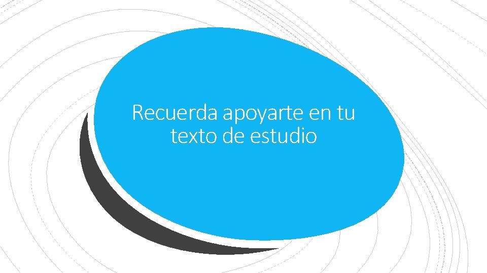 Recuerda apoyarte en tu texto de estudio 