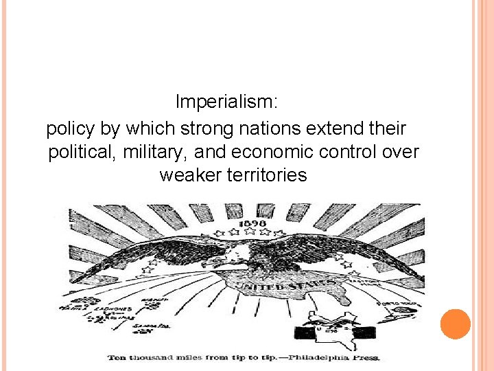 Imperialism: policy by which strong nations extend their political, military, and economic control over