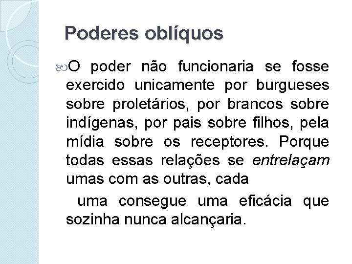 Poderes oblíquos O poder não funcionaria se fosse exercido unicamente por burgueses sobre proletários,