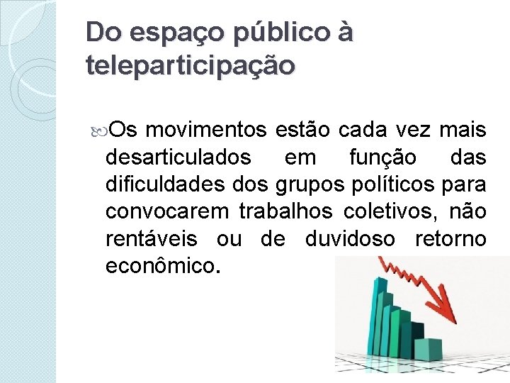 Do espaço público à teleparticipação Os movimentos estão cada vez mais desarticulados em função