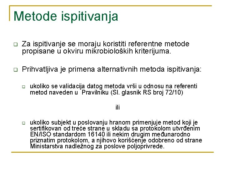 Metode ispitivanja q Za ispitivanje se moraju koristiti referentne metode propisane u okviru mikrobioloških