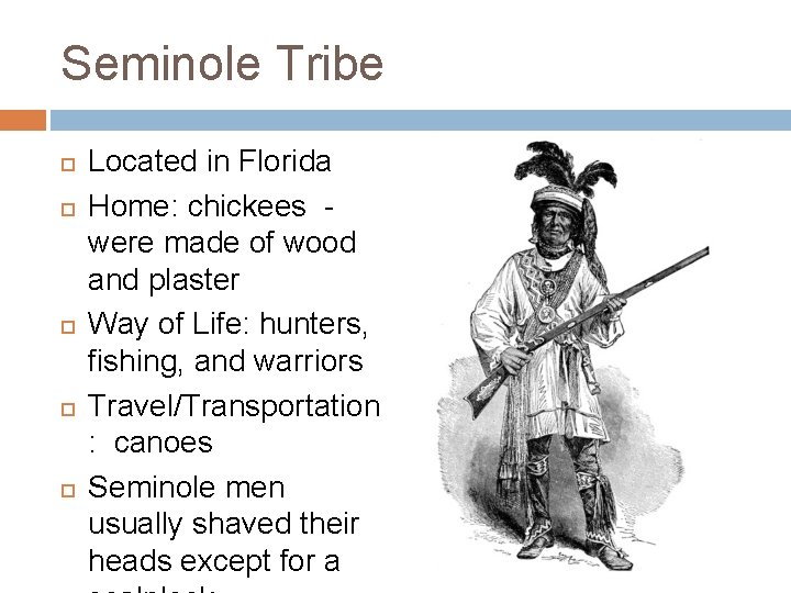 Seminole Tribe Located in Florida Home: chickees were made of wood and plaster Way