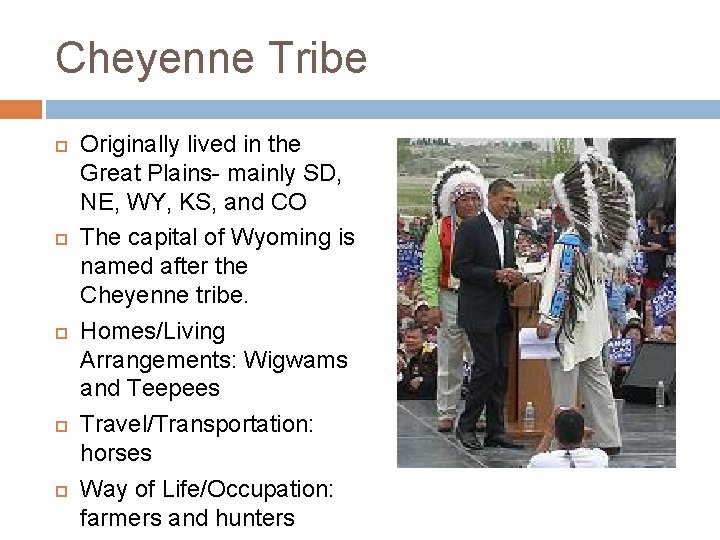 Cheyenne Tribe Originally lived in the Great Plains- mainly SD, NE, WY, KS, and
