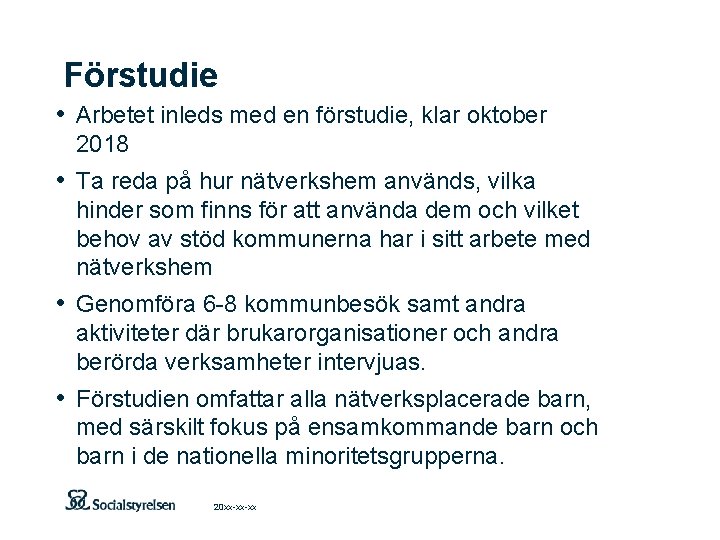 Förstudie • Arbetet inleds med en förstudie, klar oktober 2018 • Ta reda på