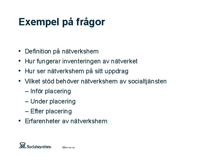 Exempel på frågor • • Definition på nätverkshem Hur fungerar inventeringen av nätverket Hur