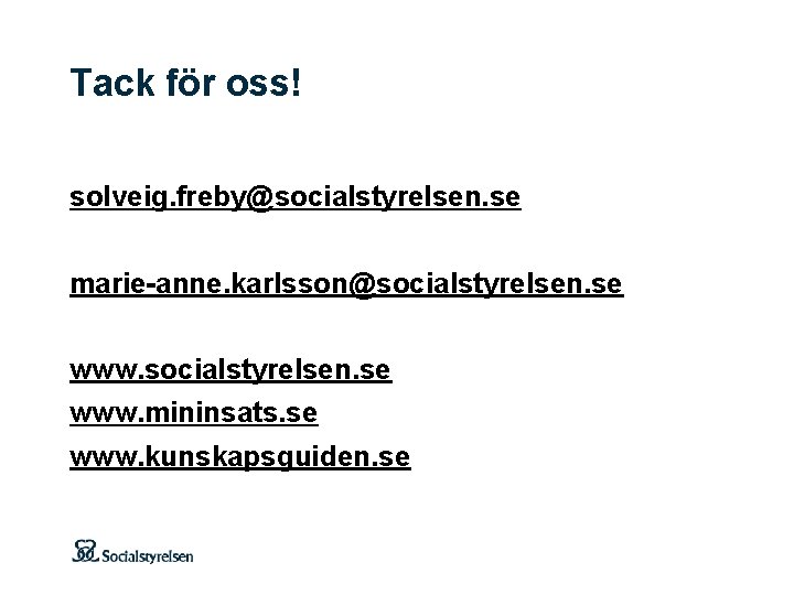 Tack för oss! solveig. freby@socialstyrelsen. se marie-anne. karlsson@socialstyrelsen. se www. mininsats. se www. kunskapsguiden.