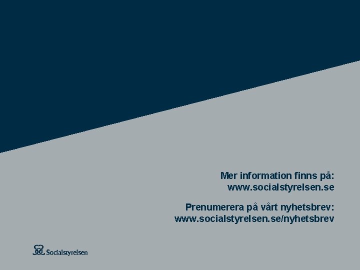 Mer information finns på: www. socialstyrelsen. se Prenumerera på vårt nyhetsbrev: www. socialstyrelsen. se/nyhetsbrev