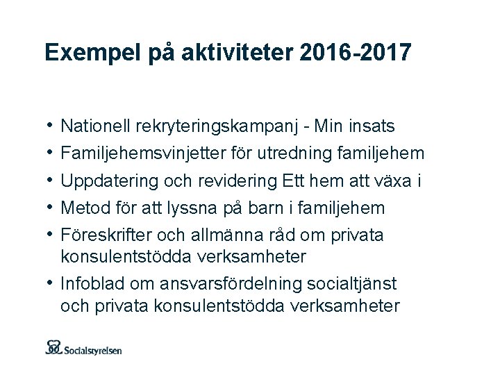 Exempel på aktiviteter 2016 -2017 • • • Nationell rekryteringskampanj - Min insats Familjehemsvinjetter