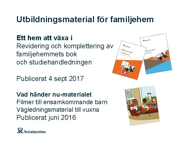 Utbildningsmaterial för familjehem Ett hem att växa i Revidering och komplettering av familjehemmets bok