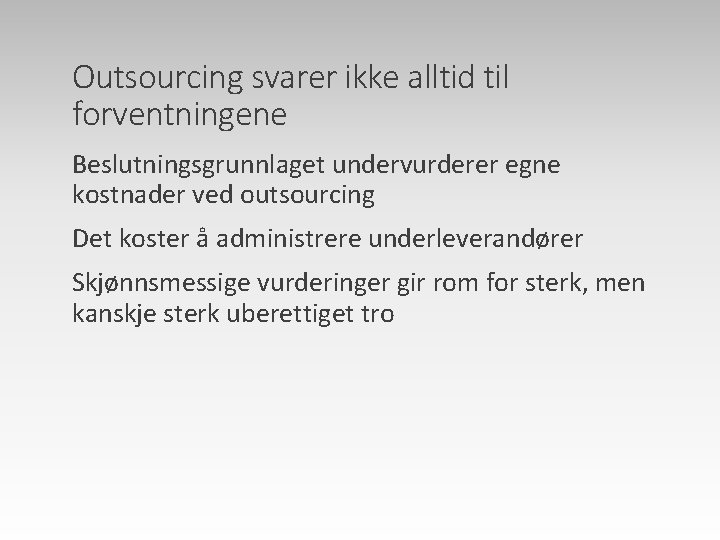 Outsourcing svarer ikke alltid til forventningene Beslutningsgrunnlaget undervurderer egne kostnader ved outsourcing Det koster