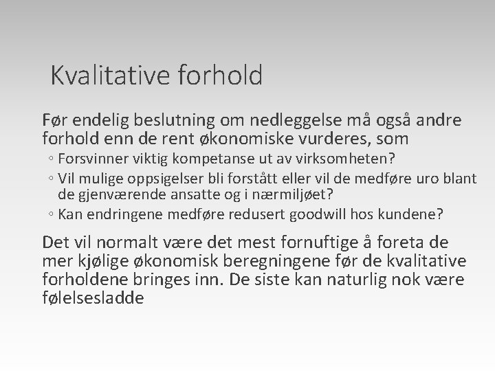 Kvalitative forhold Før endelig beslutning om nedleggelse må også andre forhold enn de rent