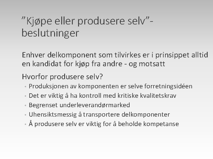 ”Kjøpe eller produsere selv”beslutninger Enhver delkomponent som tilvirkes er i prinsippet alltid en kandidat