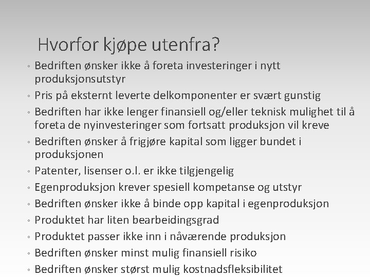 Hvorfor kjøpe utenfra? ◦ ◦ ◦ Bedriften ønsker ikke å foreta investeringer i nytt