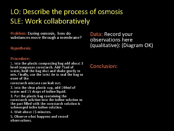 LO: Describe the process of osmosis SLE: Work collaboratively Problem: During osmosis, how do