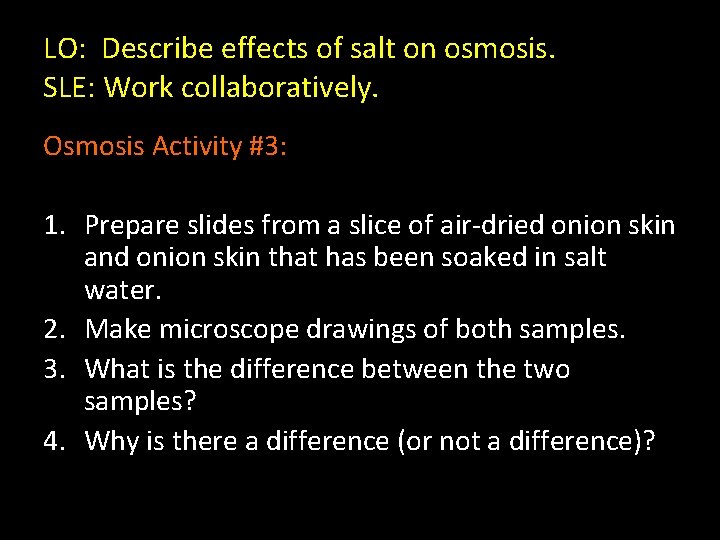 LO: Describe effects of salt on osmosis. SLE: Work collaboratively. Osmosis Activity #3: 1.