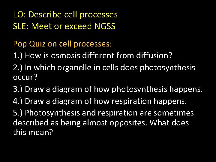 LO: Describe cell processes SLE: Meet or exceed NGSS Pop Quiz on cell processes:
