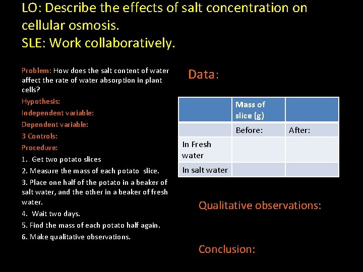 LO: Describe the effects of salt concentration on cellular osmosis. SLE: Work collaboratively. Problem: