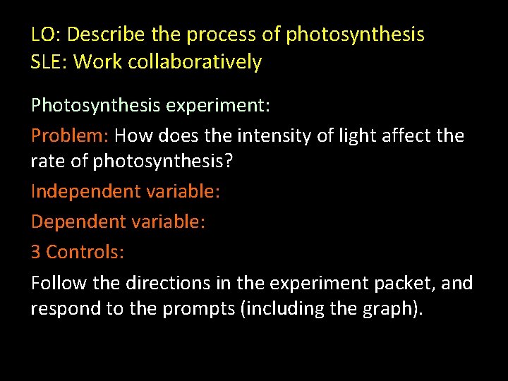 LO: Describe the process of photosynthesis SLE: Work collaboratively Photosynthesis experiment: Problem: How does