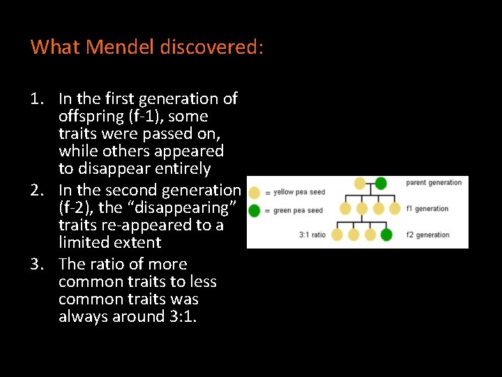What Mendel discovered: 1. In the first generation of offspring (f-1), some traits were