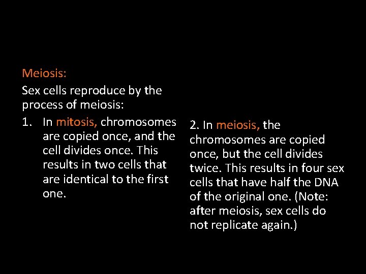 Meiosis: Sex cells reproduce by the process of meiosis: 1. In mitosis, chromosomes are