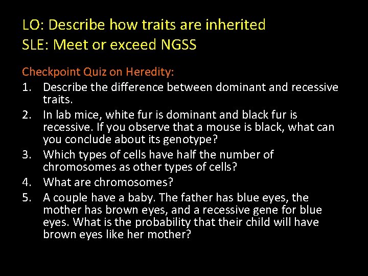 LO: Describe how traits are inherited SLE: Meet or exceed NGSS Checkpoint Quiz on