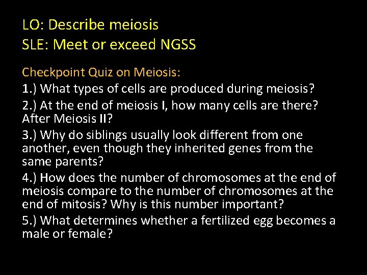 LO: Describe meiosis SLE: Meet or exceed NGSS Checkpoint Quiz on Meiosis: 1. )
