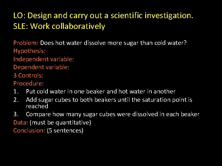 LO: Design and carry out a scientific investigation. SLE: Work collaboratively Problem: Does hot
