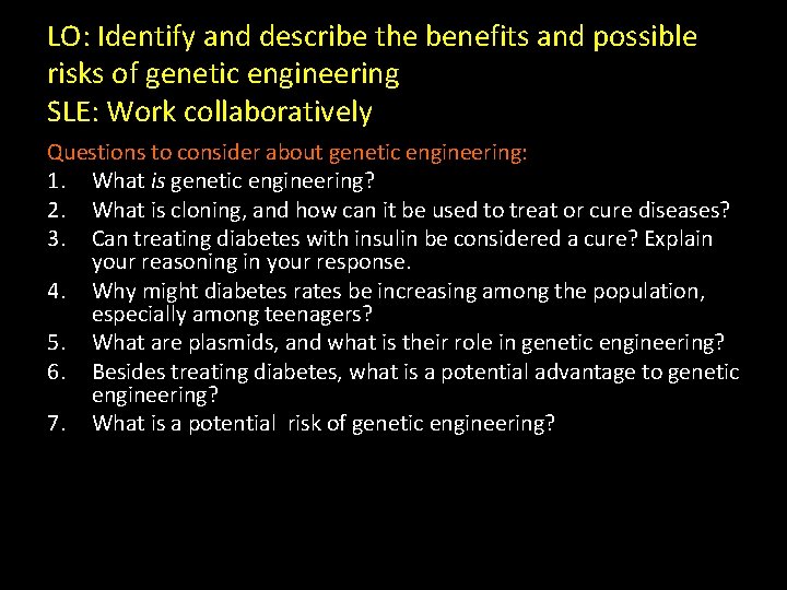 LO: Identify and describe the benefits and possible risks of genetic engineering SLE: Work