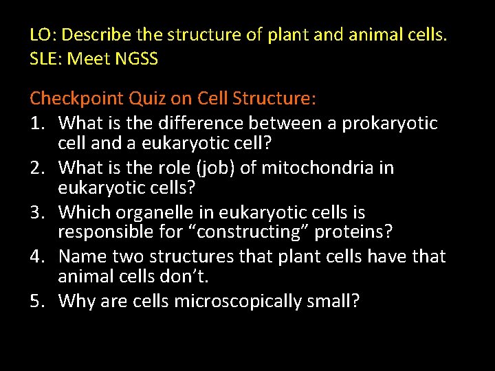 LO: Describe the structure of plant and animal cells. SLE: Meet NGSS Checkpoint Quiz