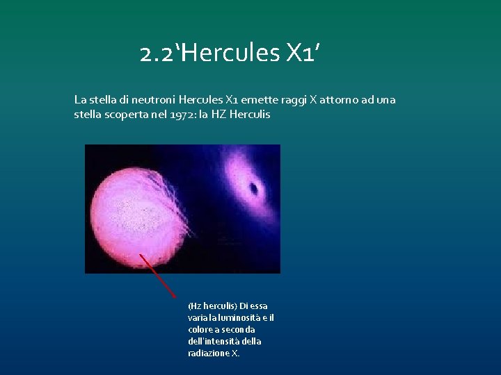 2. 2‘Hercules X 1’ La stella di neutroni Hercules X 1 emette raggi X 2. 2‘Hercules X 1’ La stella di neutroni Hercules X 1 emette raggi X