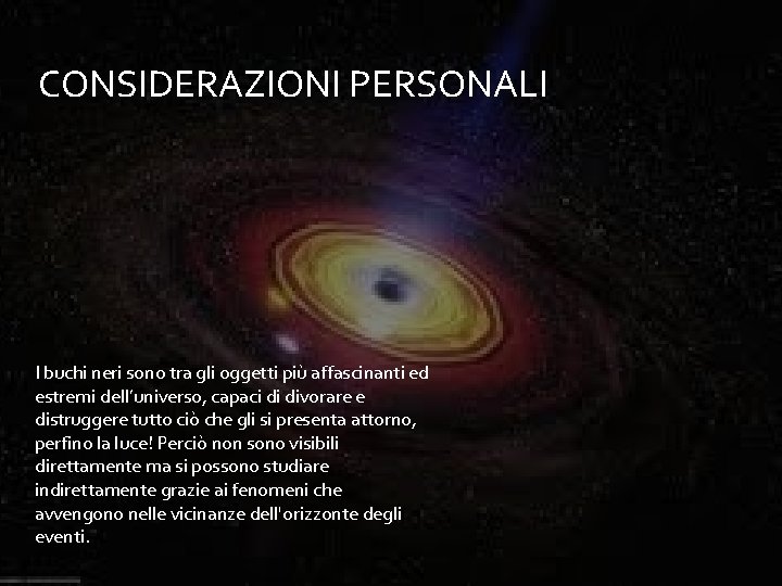 CONSIDERAZIONI PERSONALI I buchi neri sono tra gli oggetti più affascinanti ed estremi dell’universo, CONSIDERAZIONI PERSONALI I buchi neri sono tra gli oggetti più affascinanti ed estremi dell’universo,
