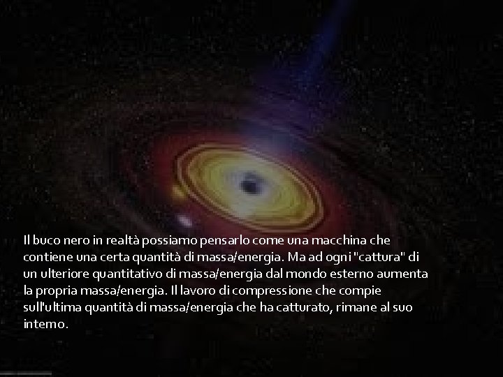 Il buco nero in realtà possiamo pensarlo come una macchina che contiene una certa Il buco nero in realtà possiamo pensarlo come una macchina che contiene una certa
