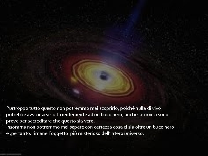 Purtroppo tutto questo non potremmo mai scoprirlo, poiché nulla di vivo potrebbe avvicinarsi sufficientemente Purtroppo tutto questo non potremmo mai scoprirlo, poiché nulla di vivo potrebbe avvicinarsi sufficientemente