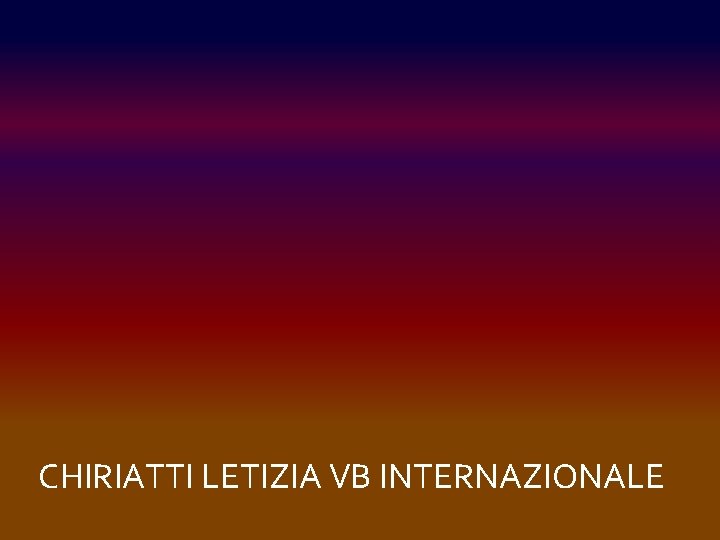 CHIRIATTI LETIZIA VB INTERNAZIONALE CHIRIATTI LETIZIA VB INTERNAZIONALE
