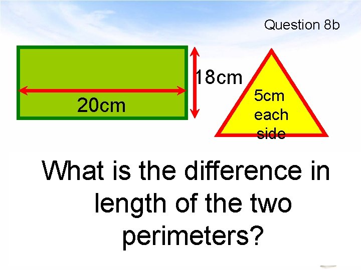 Question 8 b 18 cm 20 cm 5 cm each side What is the