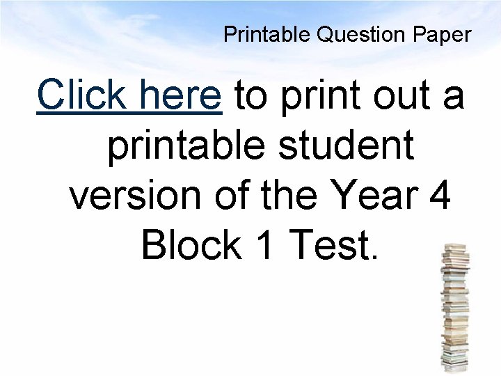 Printable Question Paper Click here to print out a printable student version of the