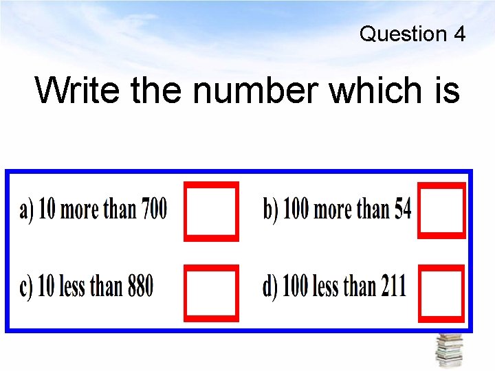 Question 4 Write the number which is 