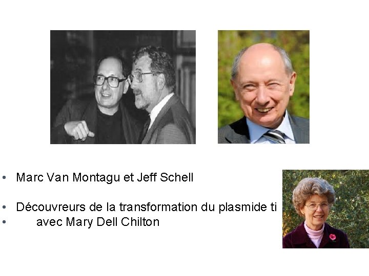  • Marc Van Montagu et Jeff Schell • Découvreurs de la transformation du