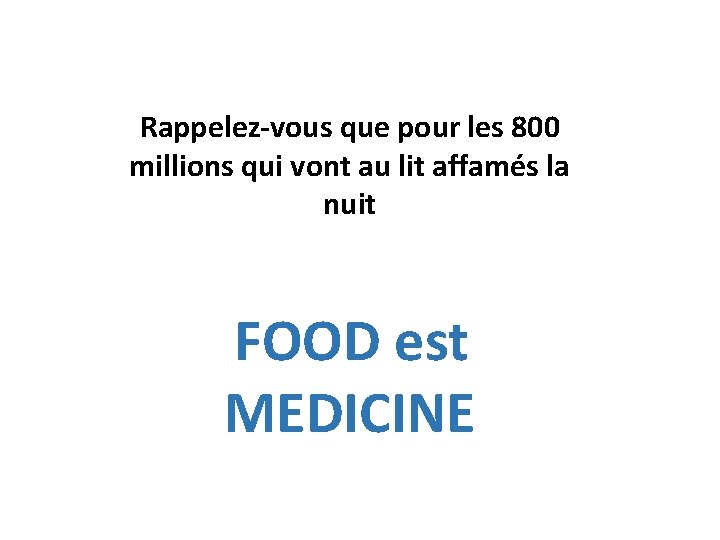 Rappelez-vous que pour les 800 millions qui vont au lit affamés la nuit FOOD