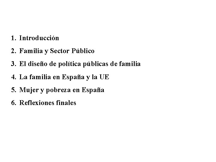 1. Introducción 2. Familia y Sector Público 3. El diseño de política públicas de