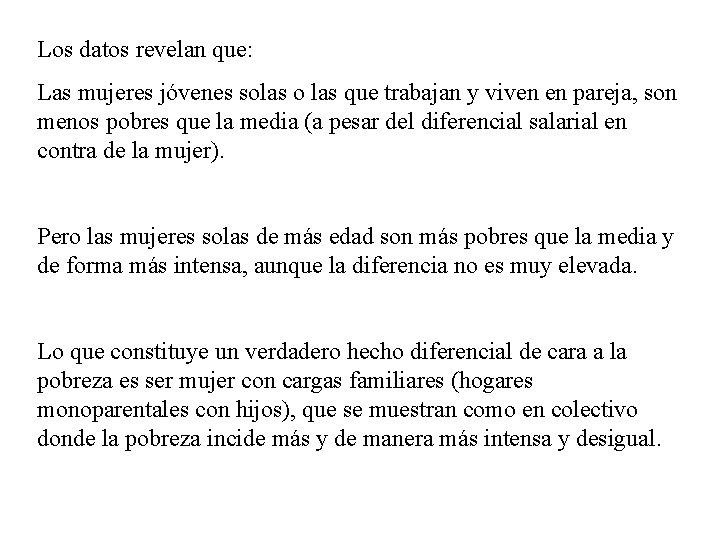 Los datos revelan que: Las mujeres jóvenes solas o las que trabajan y viven