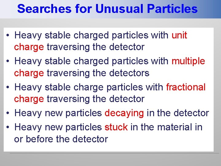 Searches for Unusual Particles • Heavy stable charged particles with unit charge traversing the