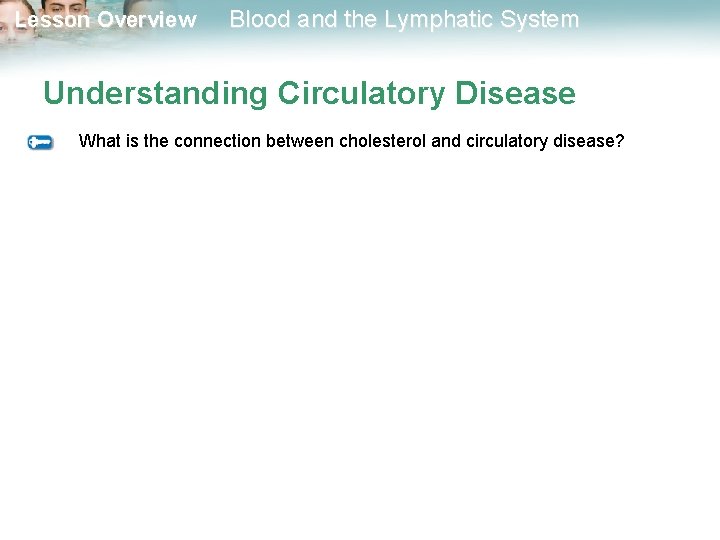Lesson Overview Blood and the Lymphatic System Understanding Circulatory Disease What is the connection