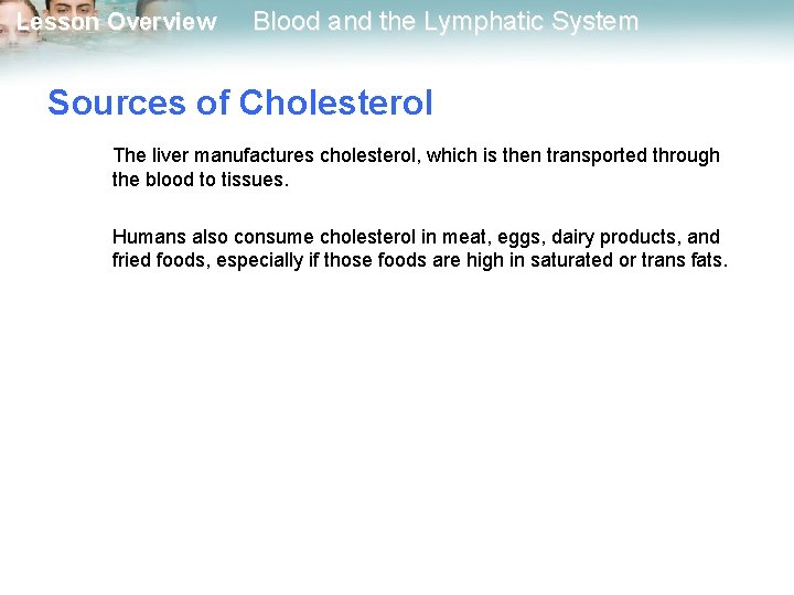 Lesson Overview Blood and the Lymphatic System Sources of Cholesterol The liver manufactures cholesterol,